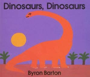 Dinosaurs, Dinosaurs Board Book : Byron Barton - Children's Book