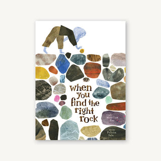 A book cover titled 'When You Find the Right Rock' featuring illustrations of various colorful rocks and a child bending over to pick up a rock.